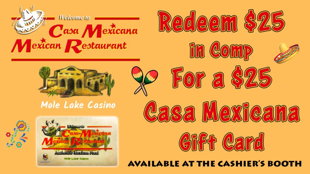 Redeem Comp Dollars For Casa Mexicana Gift Cards At Mole Lake Casino In Crandon Wisconsin