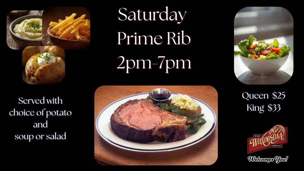 Saturday Prime Rib dinner promotion featuring slow-roasted prime rib served with choice of potato and soup or salad, available Saturdays from 2pm to 7pm with Queen and King cut options.
